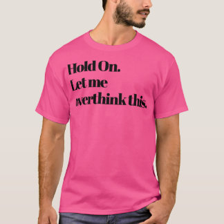Laat me dit overdenken t-shirt