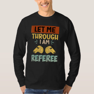 Laat me erdoor, ik ben de scheidsrechter scheidsre t-shirt