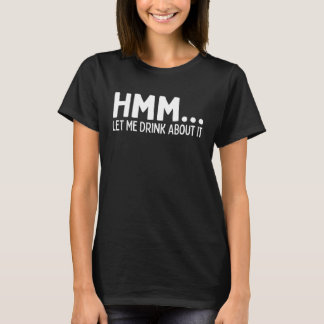 Laat me erover Drinken en kom terug naar jou Dri T-shirt