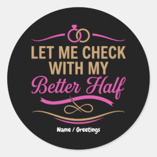  Laat Me Even Overleggen Met Mijn Beter Halve Grap Ronde Sticker