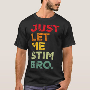 Laat me gewoon Bro Grappige Autisme Bewustzijn Man T-shirt