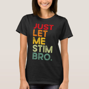 Laat me gewoon Bro Grappige Autisme Bewustzijn Man T-shirt
