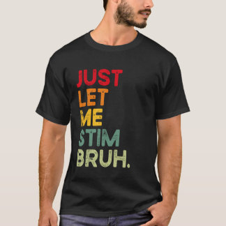 Laat me gewoon even Stim Bruh Funny Autisme bewust T-shirt