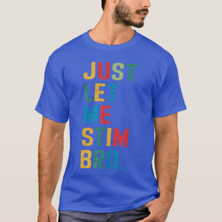 Laat me gewoon even stimuleren bro Funny Autism Aw T-shirt