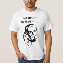 LAAT ME HET EERST AAN MIJN VROUW VRAGEN T-SHIRT