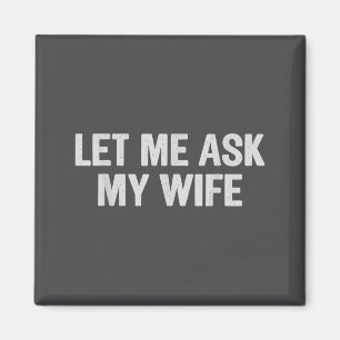 Laat Me Het Mijn Vrouw Vragen Funny Husband Zeggen Magneet