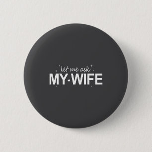 Laat Me Het Mijn Vrouw Vragen Grappig Ze Zei Nee G Ronde Button 5,7 Cm
