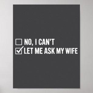 Laat me het mijn vrouw vragen, ze zei Nee Grappig Poster