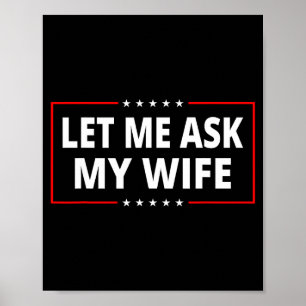 Laat me het mijn vrouw vragen - Ze zei Nee Grappig Poster