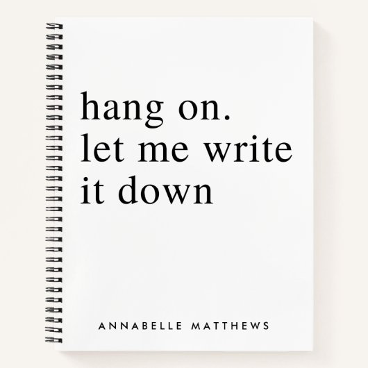 Laat me het opschrijven. | Funny Quote Notitieboek (Voorkant)