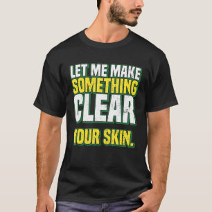 Laat me iets duidelijk maken over je huid Dermatol T-shirt