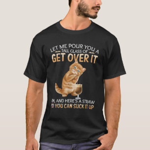 Laat me je een groot glas opruimen. t-shirt