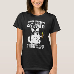 Laat me je een groot glas opruimen. t-shirt