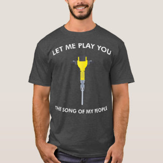 Laat me je het lied van mijn volk Jackhammer spele T-shirt