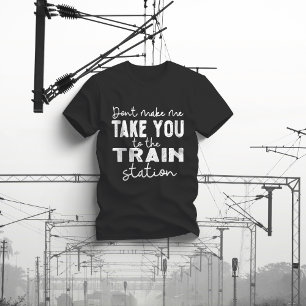 Laat me je niet naar het treinstation brengen t-shirt