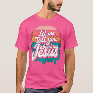 Laat me je vertellen over mijn Jezus Christelijk R T-shirt