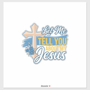 Laat me je vertellen over mijn Jezus Christelijk T Sticker
