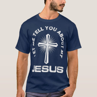 Laat me je vertellen over mijn Jezus Christelijke  T-shirt