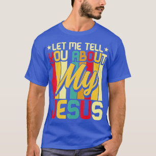 Laat me je vertellen over mijn Jezus God Believer T-shirt