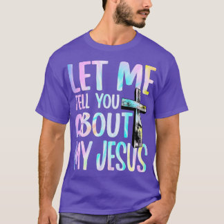 Laat me je vertellen over mijn Jezus God Believer T-shirt