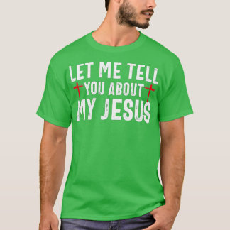 Laat me je vertellen over mijn Jezus God Believer T-shirt