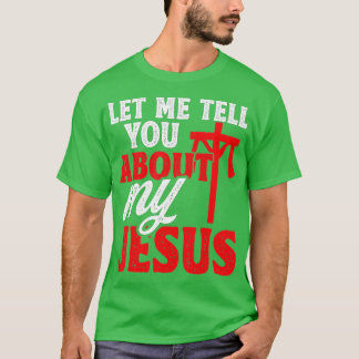 Laat me je vertellen over mijn Jezus God Believer T-shirt