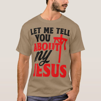 Laat me je vertellen over mijn Jezus God Believer T-shirt