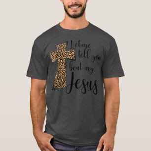 Laat me je vertellen over mijn Jezus Leopard Inspi T-shirt