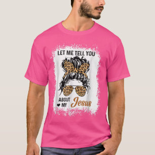 Laat me je vertellen over mijn Jezus Luipaard Bun  T-shirt
