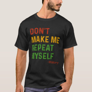 Laat me mezelf niet herhalen, leraar geschiedenis  t-shirt