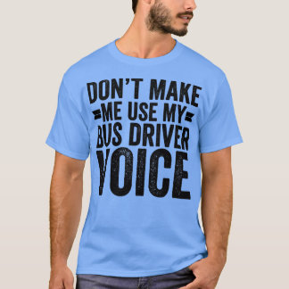 Laat me mijn busbestuurdersstem niet gebruiken t-shirt