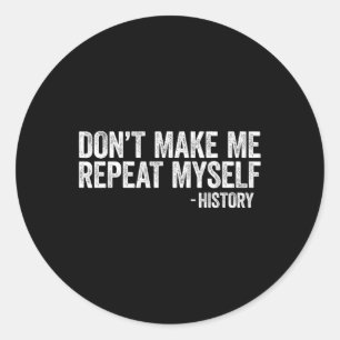 Laat me mijn eigen geschiedenis niet herhalen.. zw ronde sticker