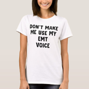 Laat me mijn EMT stem niet gebruiken T-shirt