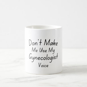 Laat me mijn gynaecoloog stem niet gebruiken koffiemok