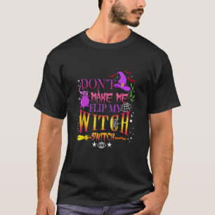 Laat me mijn heks niet omdraaien 4 t-shirt