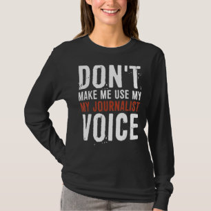 Laat me mijn journaliste stem niet gebruiken t-shirt