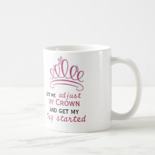 laat me mijn kroon aanpassen en mijn dag beginnen koffiemok