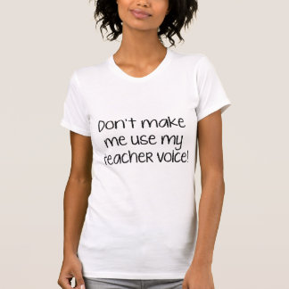 Laat me mijn leraarstem niet gebruiken! t-shirt