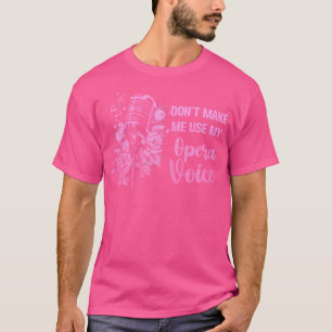 Laat me mijn operastem niet gebruiken om grappig t t-shirt
