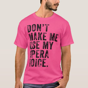 Laat me mijn operazang niet gebruiken, grappige D T-shirt