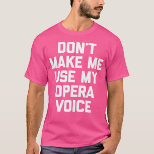 Laat me mijn operazang niet gebruiken Grappige ope T-shirt