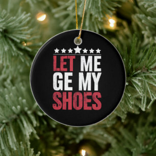 Laat Me Mijn Schoenen Krijgen Trump Grappige Quote Keramisch Ornament