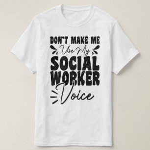 Laat me mijn sociale werkster stem niet grappig ge t-shirt
