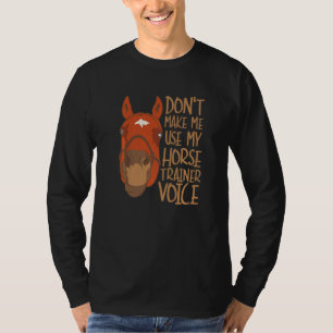 Laat me mijn stem van de trainer voor paarden niet t-shirt