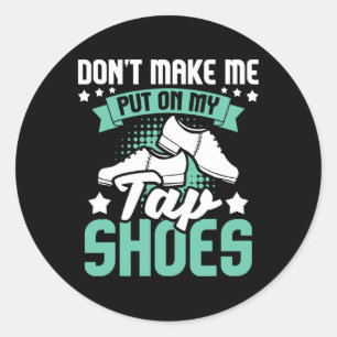 Laat me mijn tapschoenen niet aantrekken - Tap Dan Ronde Sticker