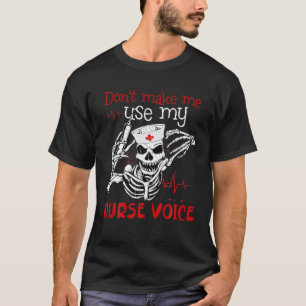 Laat me mijn verpleegster niet gebruiken. t-shirt