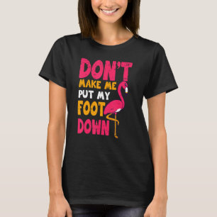 Laat me mijn voet niet omlaag doen met roze flamin t-shirt