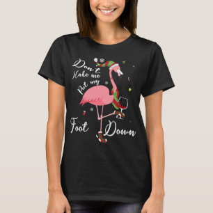 Laat me mijn voet niet omlaag zetten met roze flam t-shirt