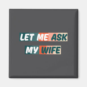 Laat me mijn vrouw vragen Funny Husband Quote Magneet