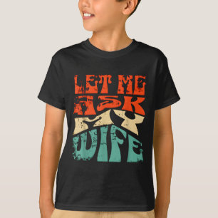 Laat me mijn vrouw vragen Funny Marriage Humor Quo T-shirt